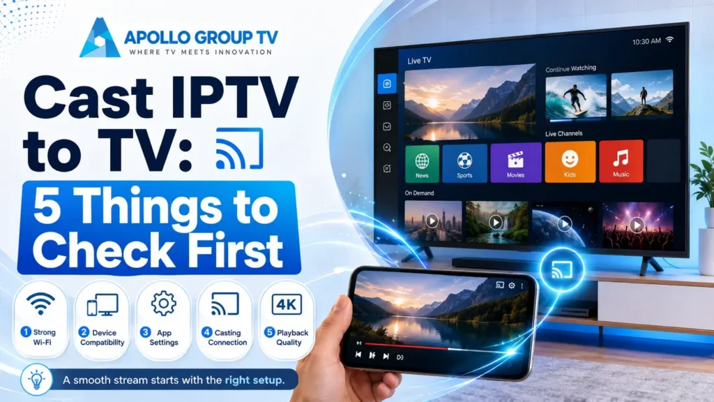 Cast IPTV to TV: 5 things to check first for smooth streaming